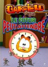 Garfield et Cie Le Futur peut Attendre