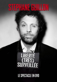 Stéphane Guillon – Liberté (très) surveillée